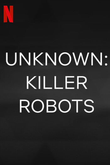 Ẩn số Trái đất: Robot sát nhân - Unknown: Killer Robots (2023)