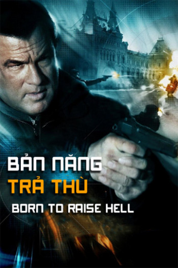 Bản Năng Trả Thù - Born To Raise Hell (2010)