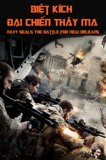 Biệt Kích: Đại Chiến Thây Ma - Navy Seals: The Battle for New Orleans (2016)