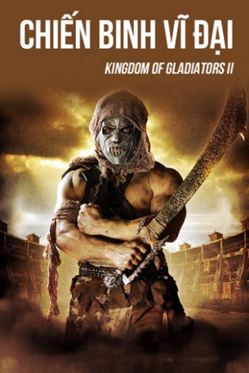 Chiến Binh Vĩ Đại - Kingdom Of Gladiators II