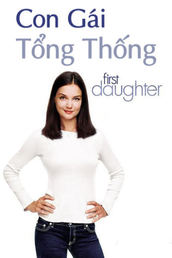 Con Gái Tổng Thống - First Daughter (2004)