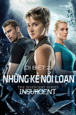 Dị Biệt 2: Những Kẻ Nổi Loạn - Divergent 2: Insurgent (2015)