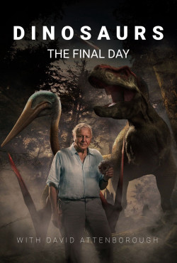 Dinosaurs: The Final Day with David Attenborough - Dinosaurs: The Final Day with David Attenborough
