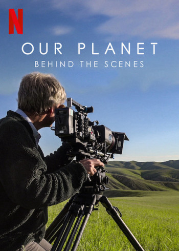 Hành tinh của chúng ta - Hậu trường - Our Planet - Behind The Scenes