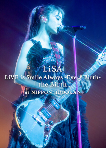 LiSA LiVE is Smile Always, Eve&Birth: Buổi biểu diễn tại Nippon Budokan - LiSA LiVE is Smile Always, Eve&Birth: The Birth at Nippon Budokan (2022)