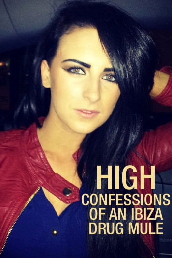 Lời thú tội của một kẻ vận chuyển ma túy Ibiza - High: Confessions of an Ibiza Drug Mule (2021)