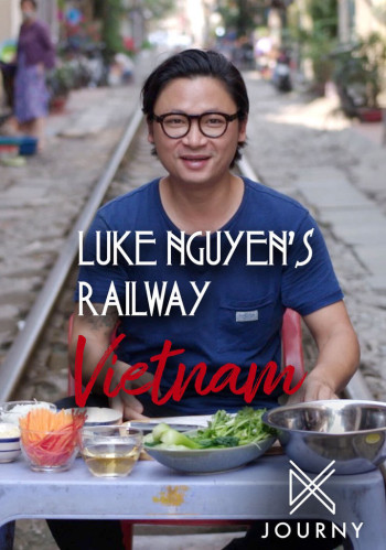 Luke Nguyễn trên chuyến tàu Bắc Nam - Luke Nguyen's Railway Vietnam
