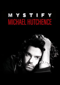 Mystify: Michael Hutchence - Mystify: Michael Hutchence