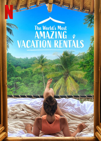 Những nhà nghỉ tuyệt vời nhất thế giới (Phần 1) - The World's Most Amazing Vacation Rentals (Season 1)