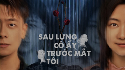 Sau Lưng Cô Ấy, Trước Mắt Tôi - She Behind, I Before