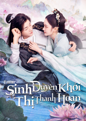 Tam Sinh Duyên Khởi Thị Thanh Hoan  - The Origin of Eternity (2023)
