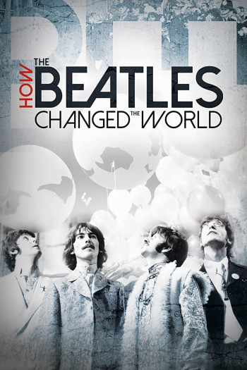 The Beatles- Ban Nhạc Thay Đổi Thế Giới  - How the Beatles Changed the World (2017)