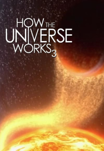 Vũ trụ hoạt động như thế nào (Phần 3) - How the Universe Works (Season 3) (2014)